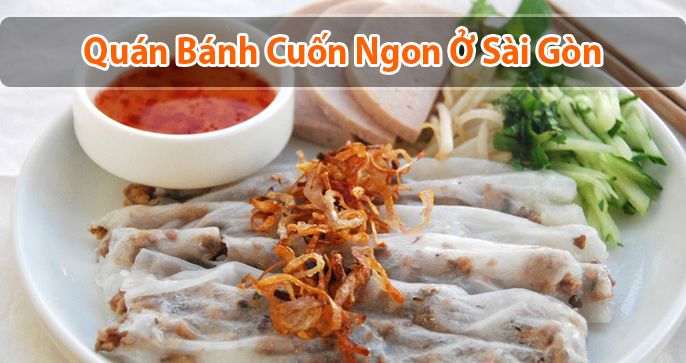 Hé lộ TOP 5 tiệm bánh cuốn Sài Gòn ngon nhất hiện nay