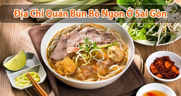 Top 5 địa chỉ quán bún bò ngon Sài Gòn “húp hết cả nước”