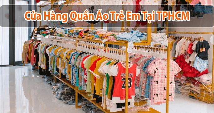 Top 3 cửa hàng quần áo trẻ em ở TP.HCM uy tín nhất