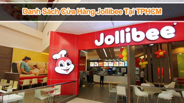 Khám Phá 23 Cửa Hàng Jollibee Ngon Tuyệt Vời Gần Bạn TPHCM