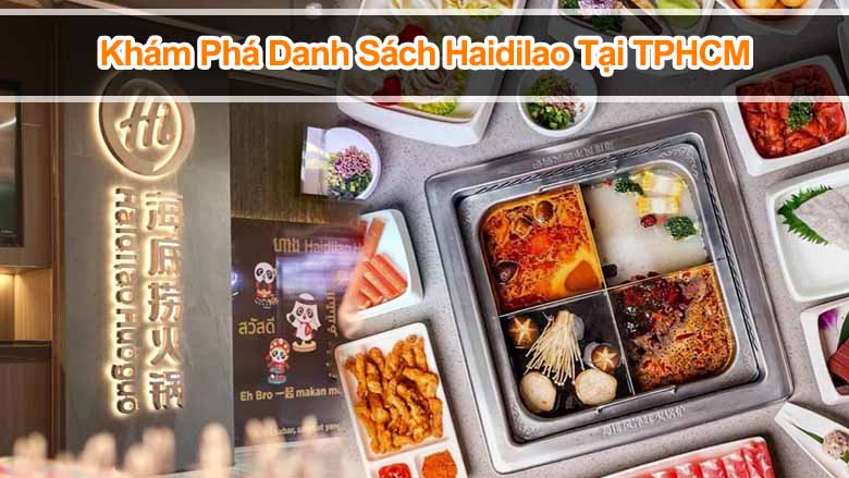 Khám Phá Danh Sách Haidilao Tại TPHCM: Vị Trí, Tiện Ích, Giờ Mở