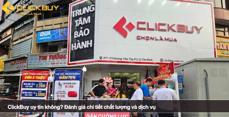 ClickBuy uy tín không? Đánh giá chi tiết chất lượng và dịch vụ