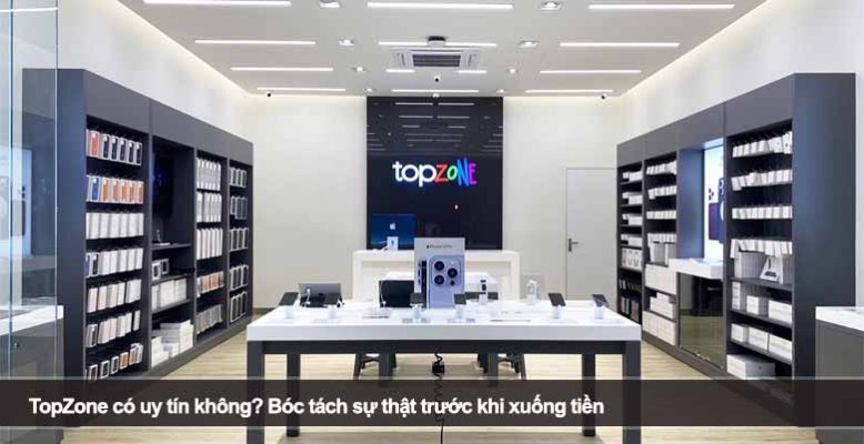 TopZone có uy tín không? Bóc tách sự thật trước khi xuống tiền