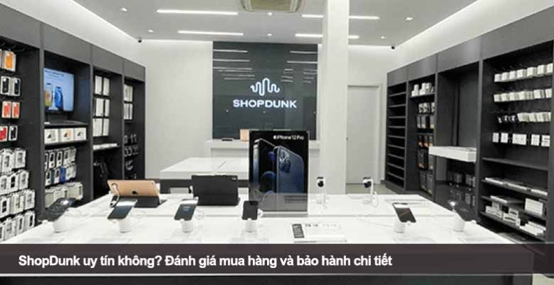 ShopDunk uy tín không? Đánh giá mua hàng và bảo hành chi tiết