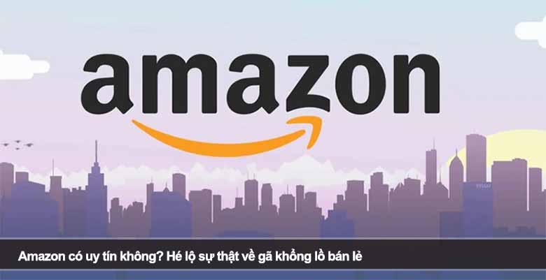 Amazon có uy tín không? Hé lộ sự thật về gã khổng lồ bán lẻ
