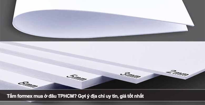 Tấm formex mua ở đâu TPHCM? Gợi ý địa chỉ uy tín, giá tốt nhất