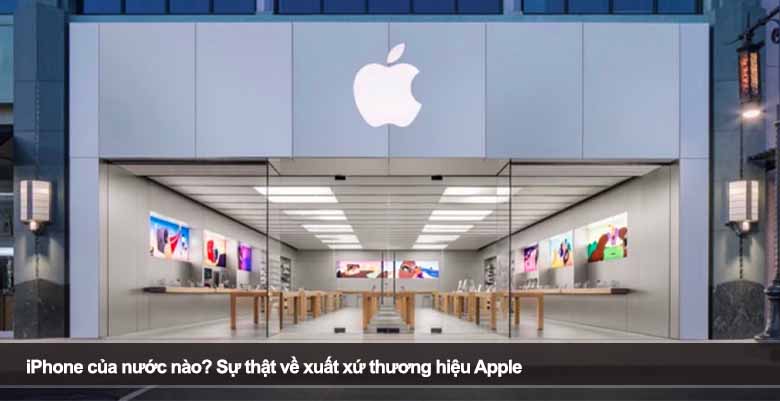 iPhone của nước nào? Sự thật về xuất xứ thương hiệu Apple