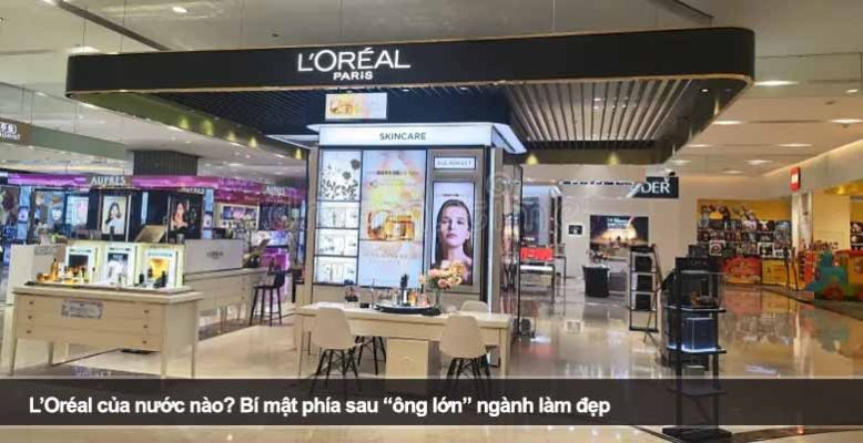 L’Oréal của nước nào? Bí mật phía sau “ông lớn” ngành làm đẹp