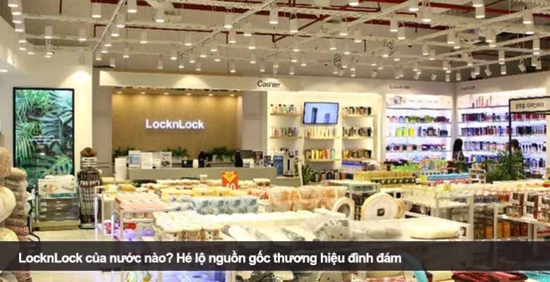 LocknLock của nước nào? Hé lộ nguồn gốc thương hiệu đình đám