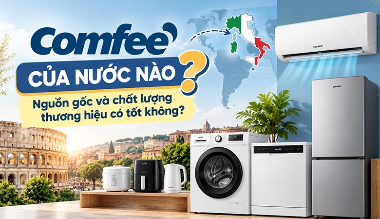 Comfee của nước nào? Nguồn gốc và chất lượng thương hiệu có tốt không?