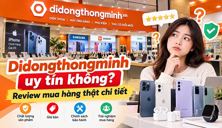 Didongthongminh uy tín không? Review mua hàng thật chi tiết
