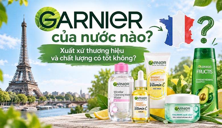 Garnier của nước nào? Xuất xứ thương hiệu và chất lượng có tốt không?
