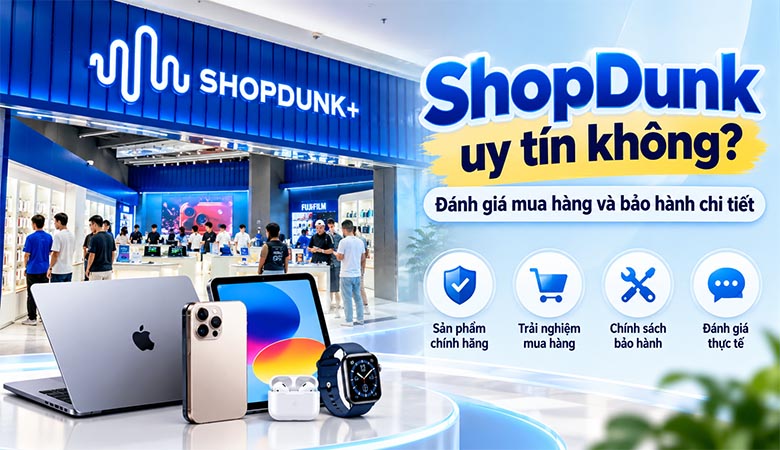 ShopDunk uy tín không? Đánh giá mua hàng và bảo hành chi tiết
